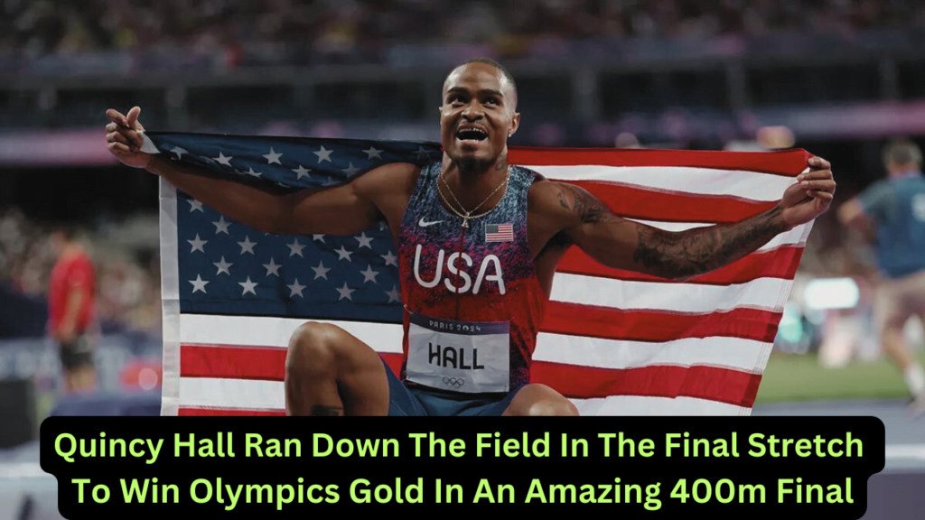 Quincy Hall Ran Down The Field In The Final Stretch To Win Olympics Gold In An Amazing 400m Final