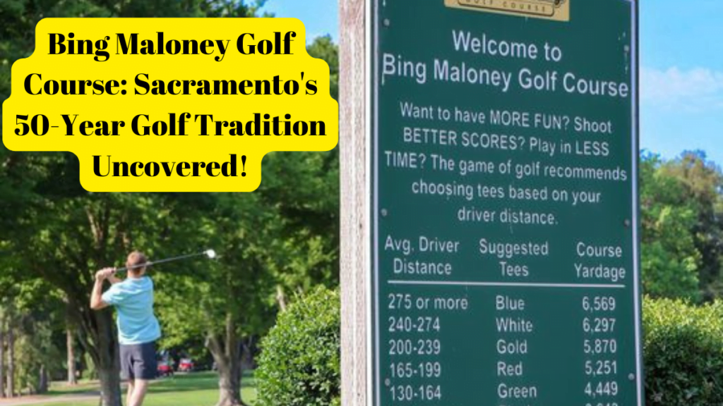 Bing Maloney Golf Course: Sacramento's 50-Year Golf Tradition Uncovered!