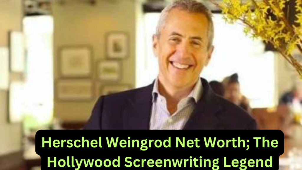 Herschel Weingrod Net Worth The Hollywood Screenwriting Legend