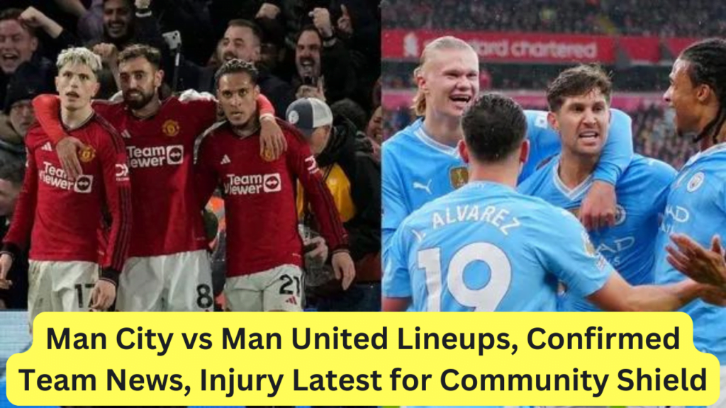 Man City vs Man United Lineups, Confirmed Team News, Injury Latest for Community Shield