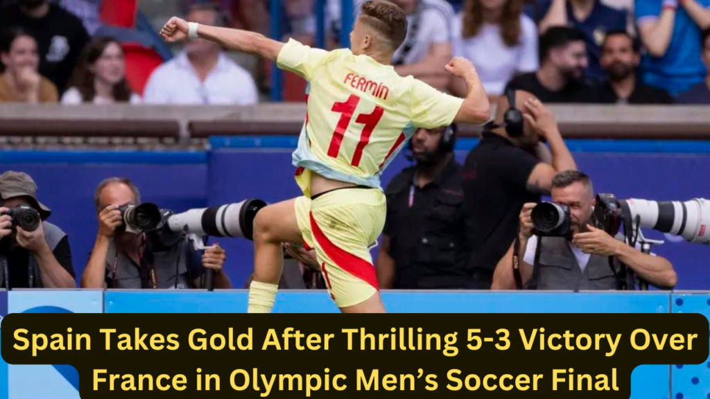 Spain Takes Gold After Thrilling 5-3 Victory Over France in Olympic Men’s Soccer Final