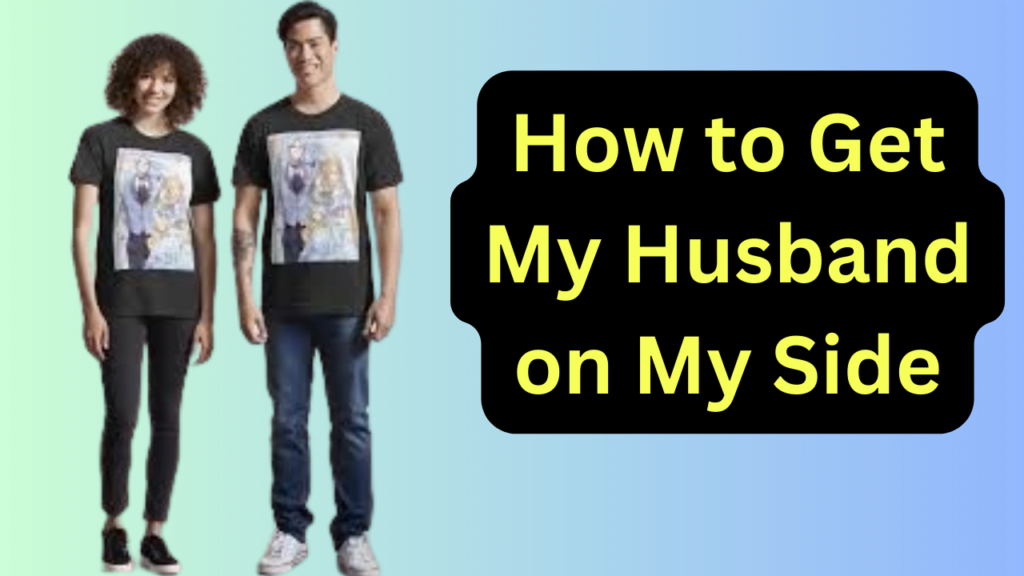 How to Get My Husband on My Side